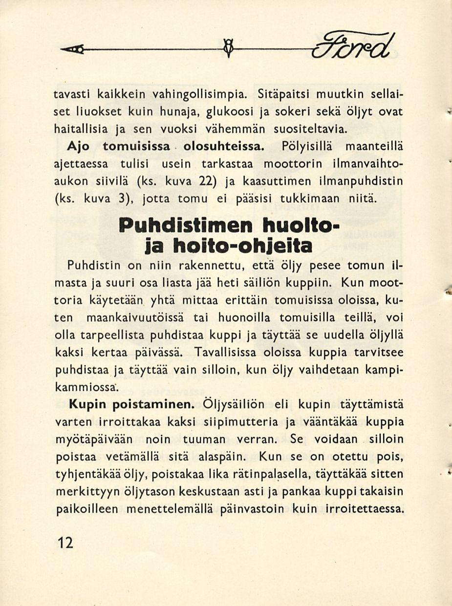 -** 9 c^b?^ tavasti kaikkein vahingollisimpia. Sitäpaitsi muutkin sellaiset liuokset kuin hunaja, glukoosi ja sokeri sekä öljyt ovat haitallisia ja sen vuoksi vähemmän suositeltavia.