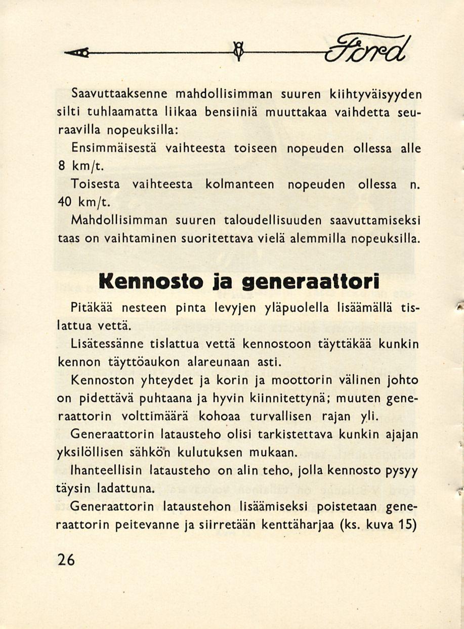 * -b 9 3%/fcl Saavuttaaksenne mahdollisimman suuren kiihtyväisyyden silti tuhlaamatta liikaa bensiiniä muuttakaa vaihdetta seuraavilla nopeuksilla: Ensimmäisestä vaihteesta toiseen nopeuden ollessa
