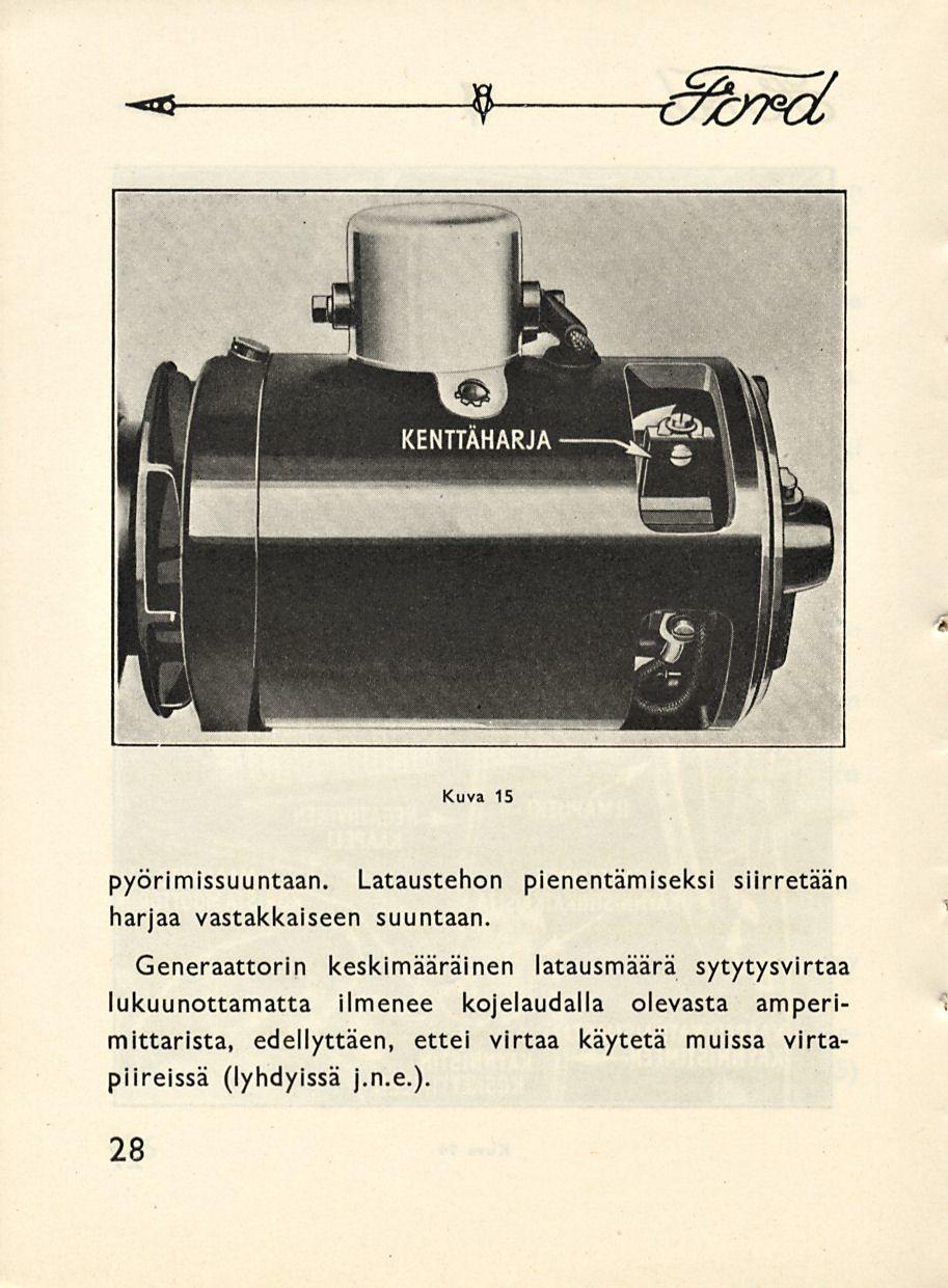 * 9 afarcl Kuva 15 pyörimissuuntaan. Lataustehon pienentämiseksi siirretään harjaa vastakkaiseen suuntaan.