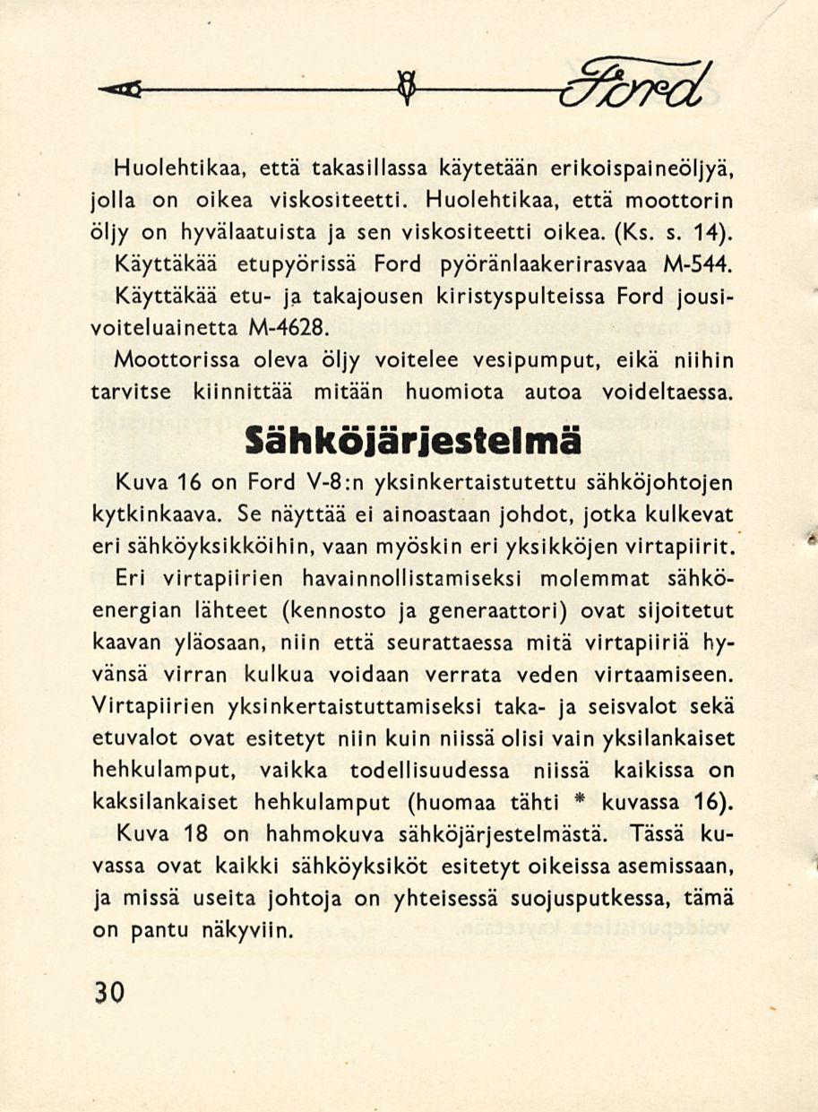- -* 9 o&fci Huolehtikaa, että takasillassa käytetään erikoispaineöljyä, jolla on oikea viskositeetti. Huolehtikaa, että moottorin öljy on hyvälaatuista ja sen viskositeetti oikea. (Ks. s. 14).