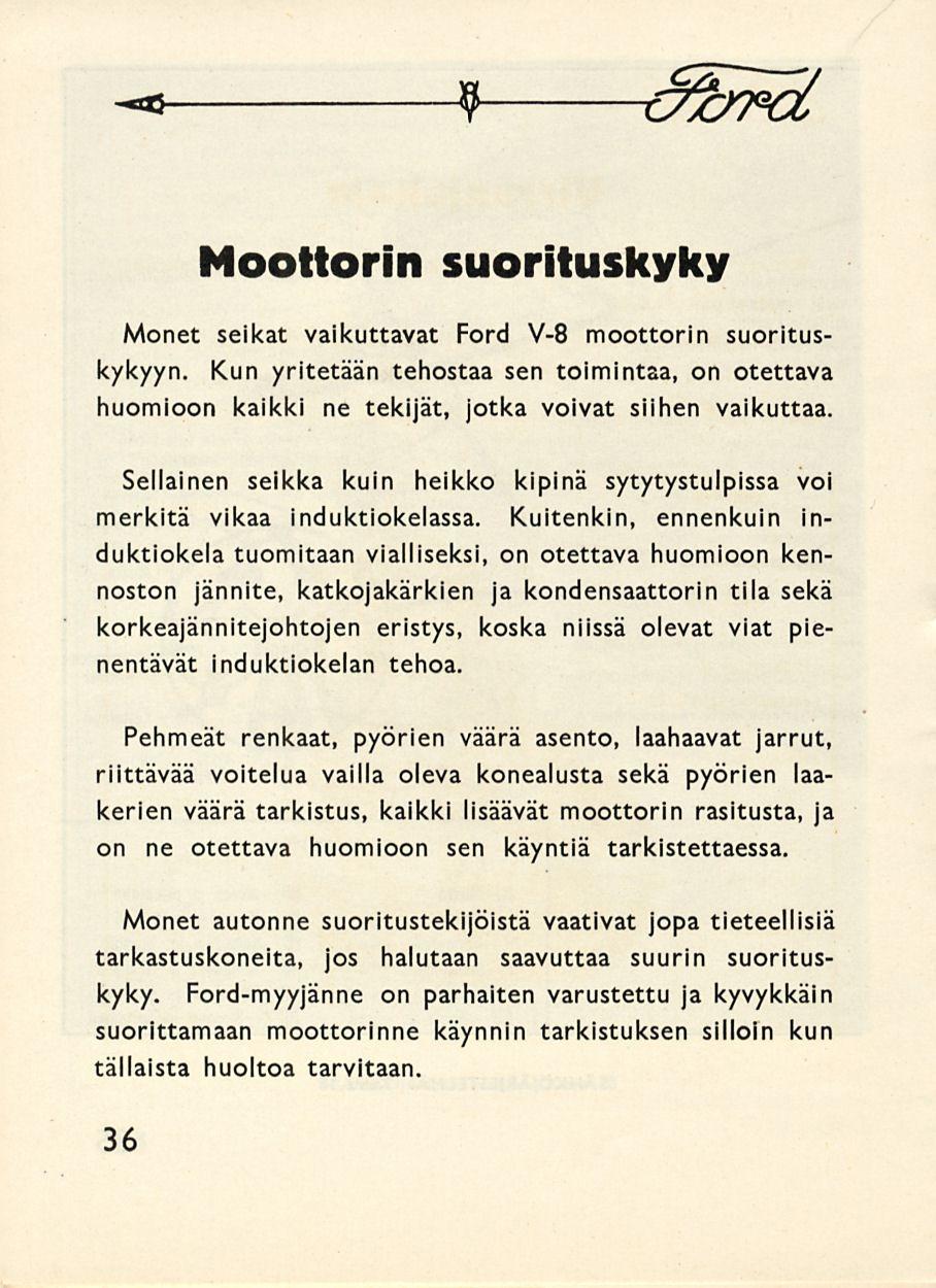 -a 9 tt/pot Moottorin suorituskyky Monet seikat vaikuttavat Ford V-8 moottorin suorituskykyyn.