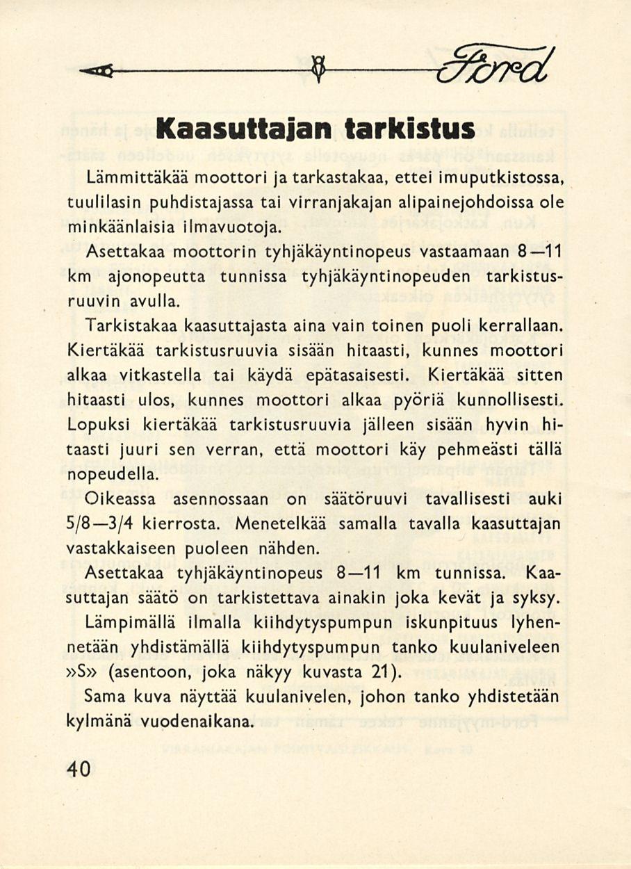 -s 9 tt>7 cl Kaasuttajan tarkistus Lämmittäkää moottori ja tarkastakaa, ettei imuputkistossa, tuulilasin puhdistajassa tai virranjakajan alipainejohdoissa ole minkäänlaisia ilmavuotoja.