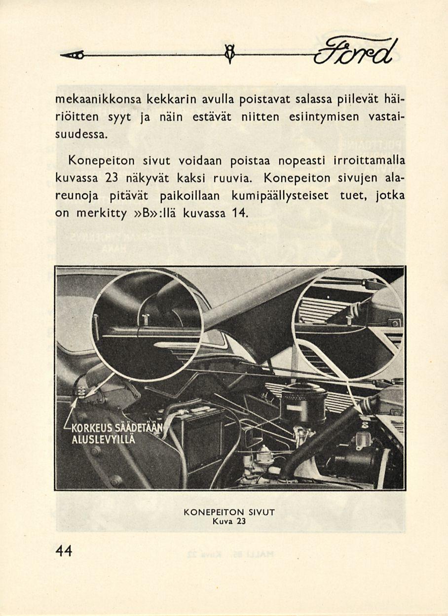 -* 9 S&fcl mekaanikkonsa kekkarin avulla poistavat salassa piilevät häiriöitten syyt ja näin estävät niitten esiintymisen vastaisuudessa.