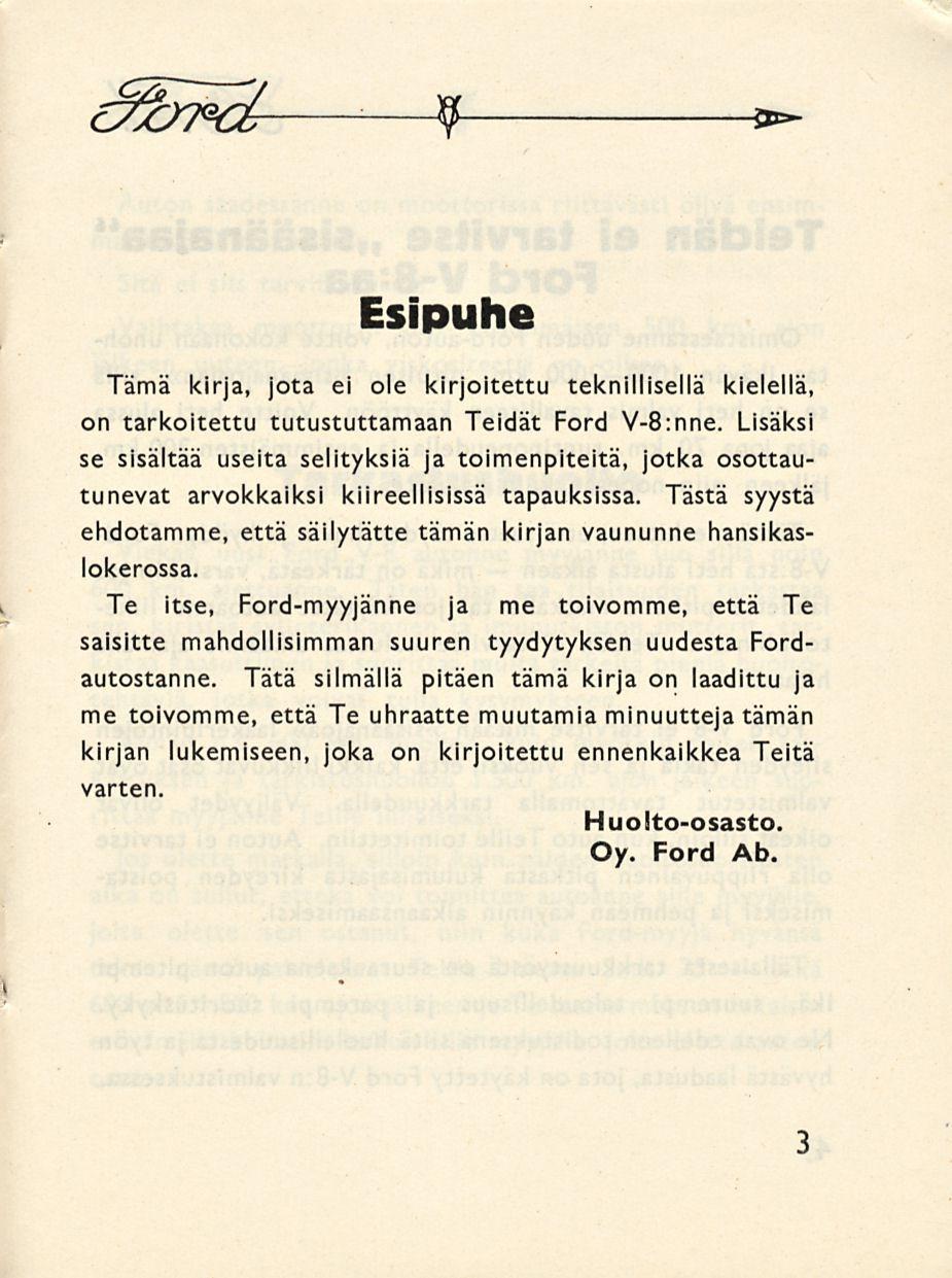 i Esipuhe Tämä kirja, jota ei ole kirjoitettu teknillisellä kielellä, on tarkoitettu tutustuttamaan Teidät Ford V-B:nne.