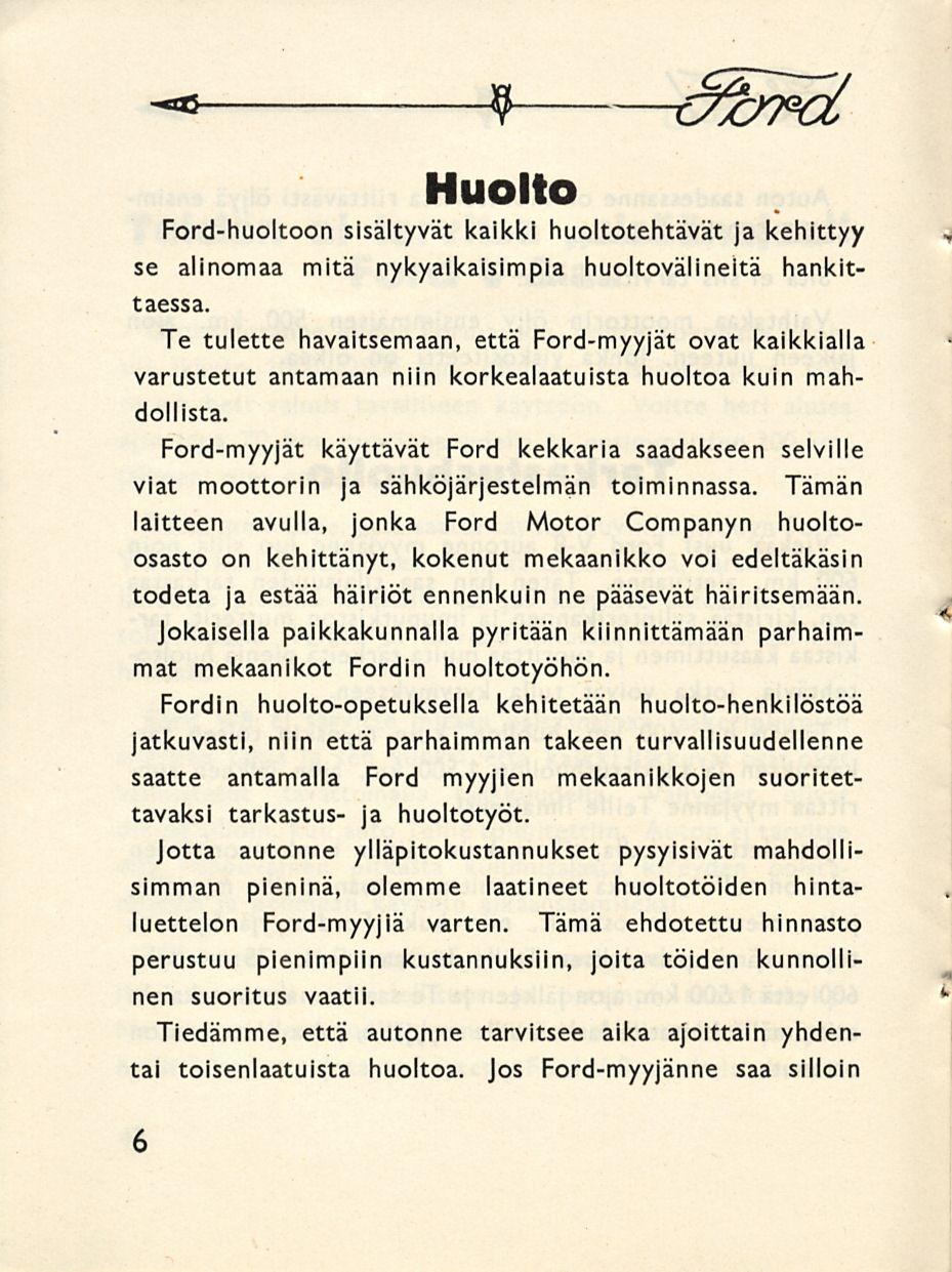 -<* 9 o&pd Huolto Ford-huoltoon sisältyvät kaikki huoltotehtävät ja kehittyy se alinomaa mitä nykyaikaisimpia huoltovälineitä hankittaessa.