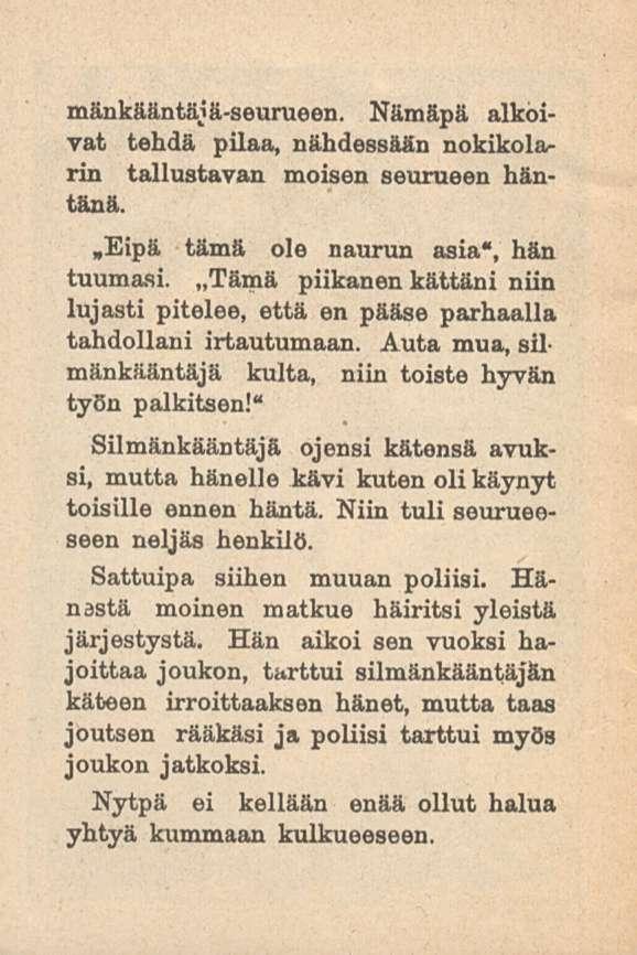 mänkääntäjä-seurueen. Nämäpä alkoivat tehdä pilaa, nähdessään nokikolarin tallustavan moisen seurueen häntänä.»eipä tämä ole naurun asia*, hän tuumasi.