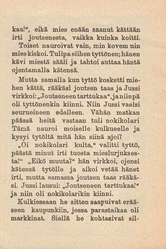 kaa!", eikä mies enään saanut kättään irti joutsenesta, vaikka kuinka koitti. Toiset nauroivat vain, min kovemmin mies kiskoi.