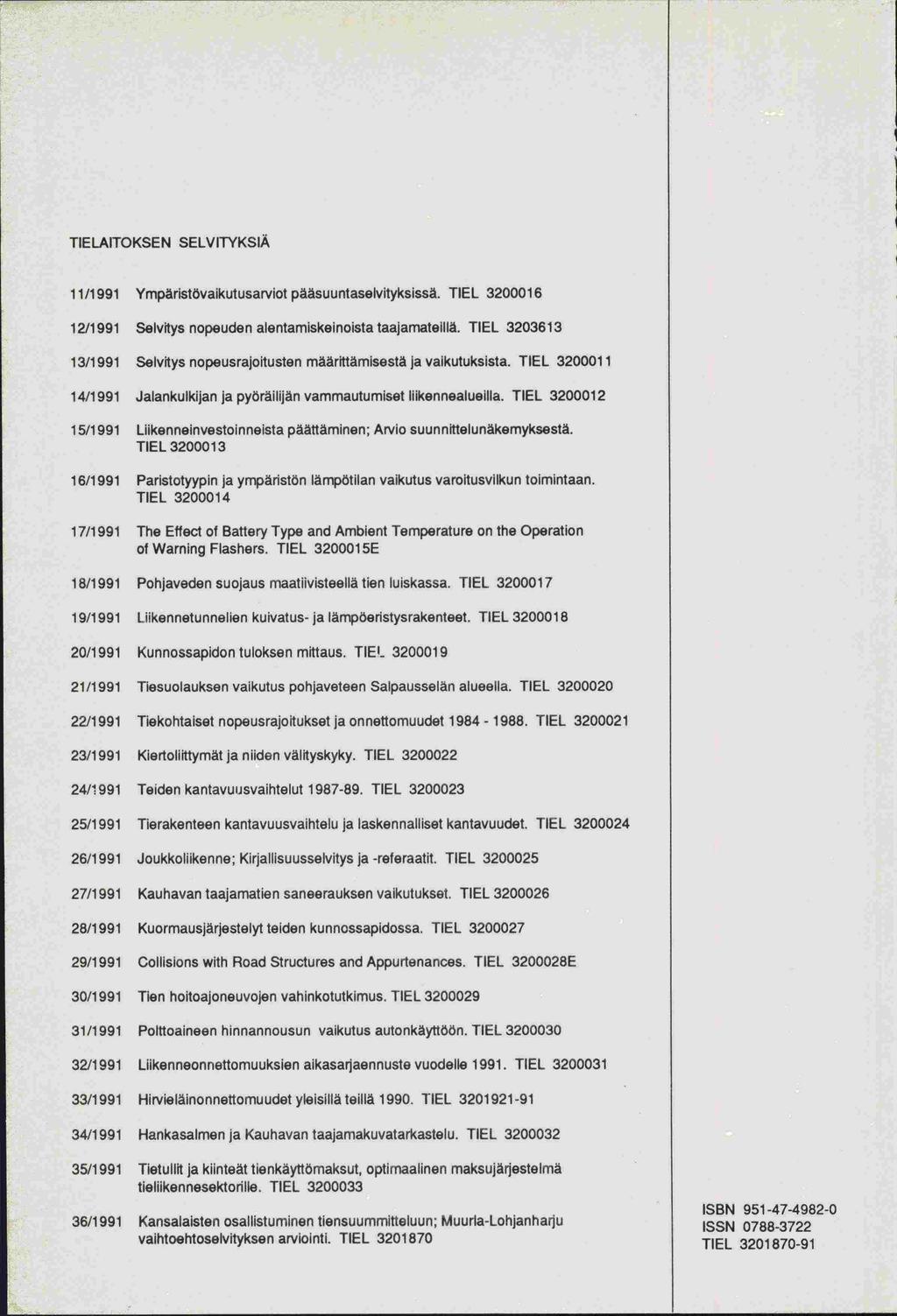 TIELAITOKSEN SELVITYKSIÄ 11/1991 Ympäristävaikutusarviot pääsuuntaselvityksissä. TIEL 3200016 12/1991 Selvitys nopeuden alentamiskeinoistataajamateillä.