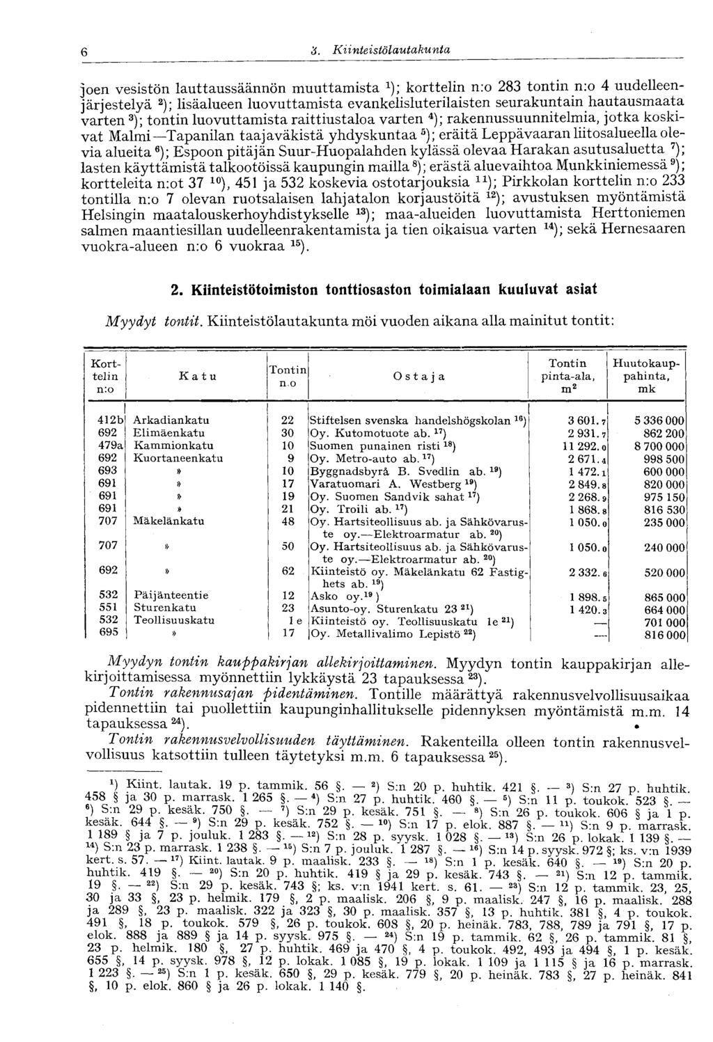 '6 3. Kiinteistölautakunta joen vesistön lauttaussäännön muuttamista *); korttelin n:o 283 tontin n:o 4 uudelleenjärjestelyä 2 ); lisäalueen luovuttamista evankelisluterilaisten seurakuntain