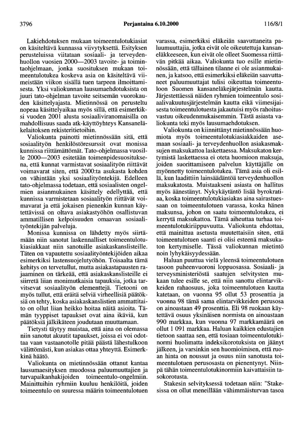 3796 Perjantaina 6.10.2000 116/811 Lakiehdotuksen mukaan toimeentulotukiasiat on käsiteltävä kunnassa viivytyksettä.
