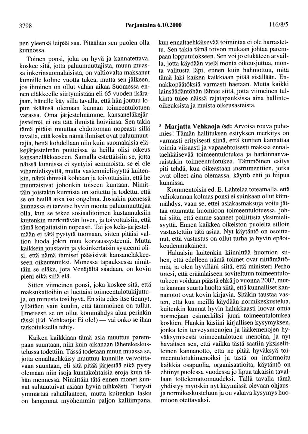 3798 Perjantaina 6.10.2000 116/8/5 nen yleensä leipää saa. Pitäähän sen puolen olla kunnossa.