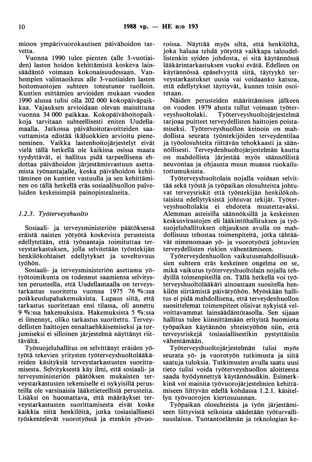 10 1988 vp. - HE n:o 193 mioon ympärivuorokautisen päivähoidon tarvetta. Vuonna 1990 tulee pienten (alle 3-vuotiaiden) lasten hoidon kehittämistä koskeva lainsäädäntö voimaan kokonaisuudessaan.