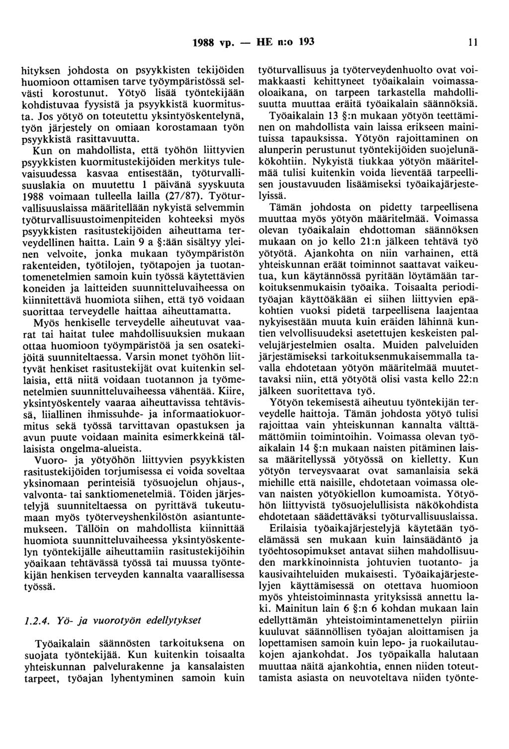 1988 vp. - HE n:o 193 11 hityksen johdosta on psyykkisten tekijöiden huomioon ottamisen tarve työympäristössä selvästi korostunut.