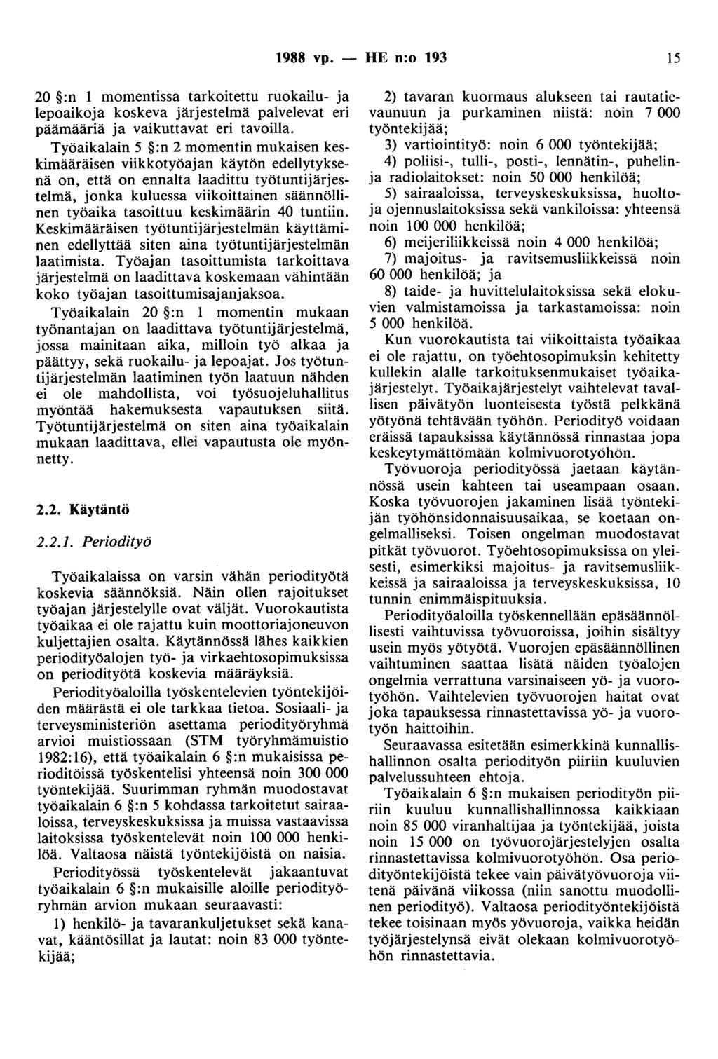 1988 vp. - HE n:o 193 15 20 :n 1 momentissa tarkoitettu ruokailu- ja lepoaikoja koskeva järjestelmä palvelevat eri päämääriä ja vaikuttavat eri tavoilla.