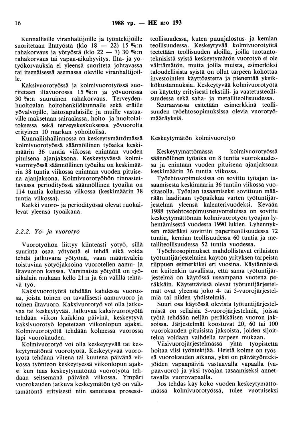 16 1988 vp. - HE n:o 193 Kunnallisille viranhaitijoille ja työntekijöille suoritetaan iltatyöstä (klo 18-22) 15 OJo:n rahakorvaus ja yötyöstä (klo 22-7) 30 OJo :n rahakorvaus tai vapaa-aikahyvitys.