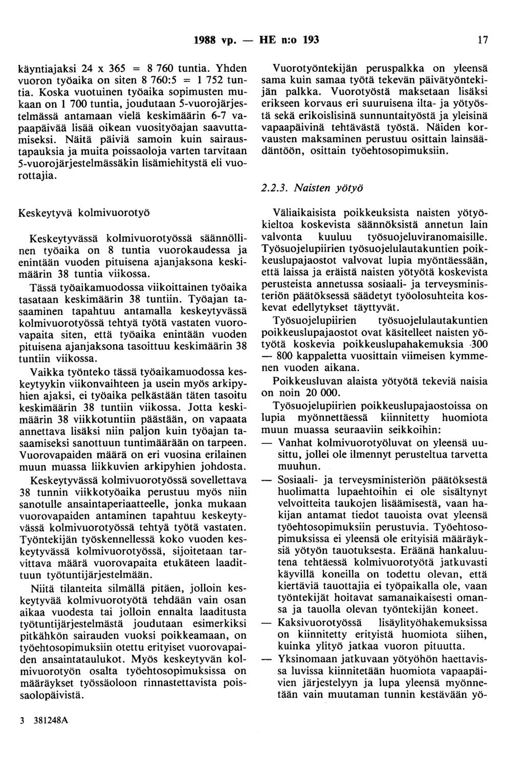 1988 vp. - HE n:o 193 17 käyntiajaksi 24 x 365 = 8 760 tuntia. Yhden vuoron työaika on siten 8 760:5 = 1 752 tuntia.