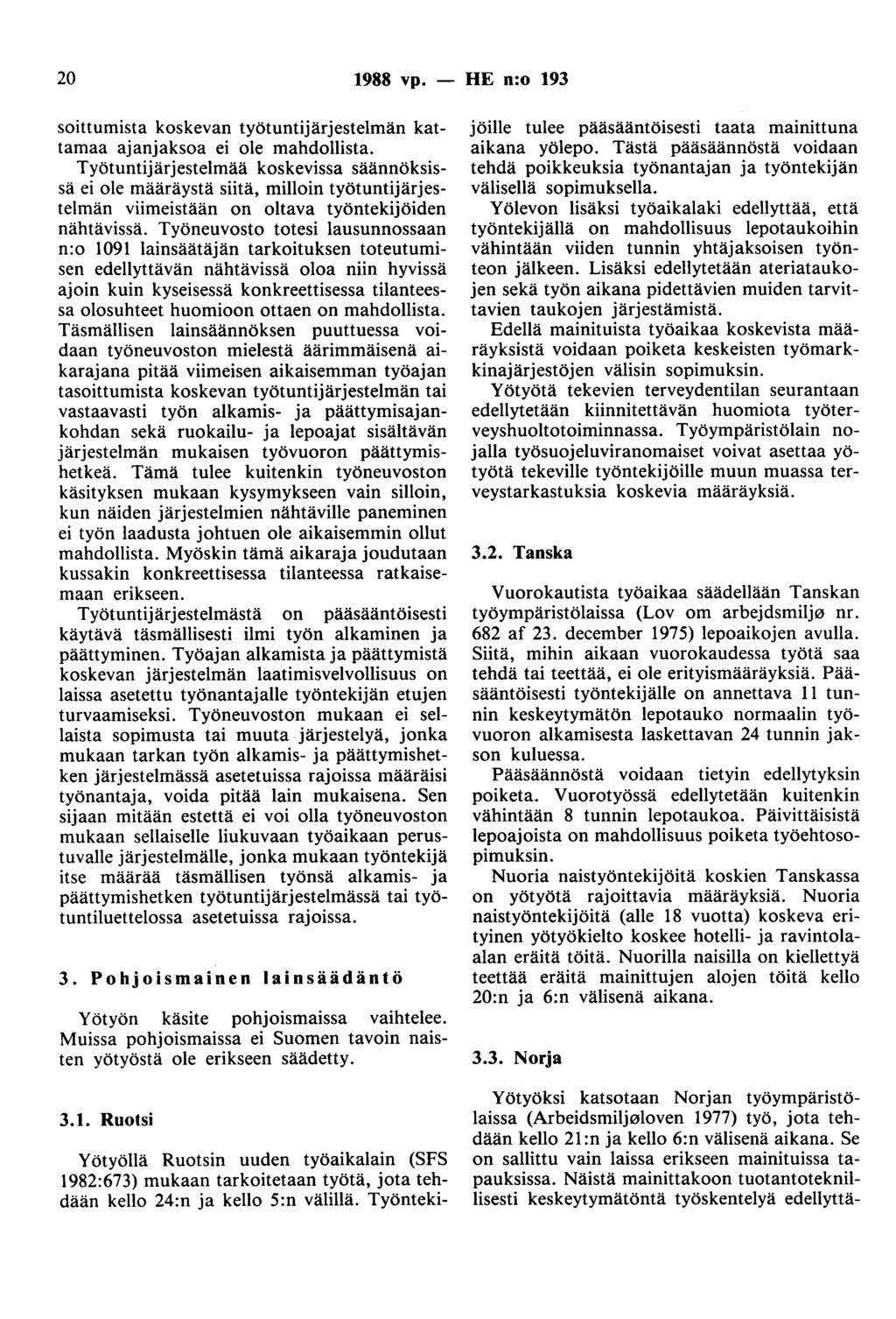 20 1988 vp. - HE n:o 193 soittumista koskevan työtuntijärjestelmän kattamaa ajanjaksoa ei ole mahdollista.