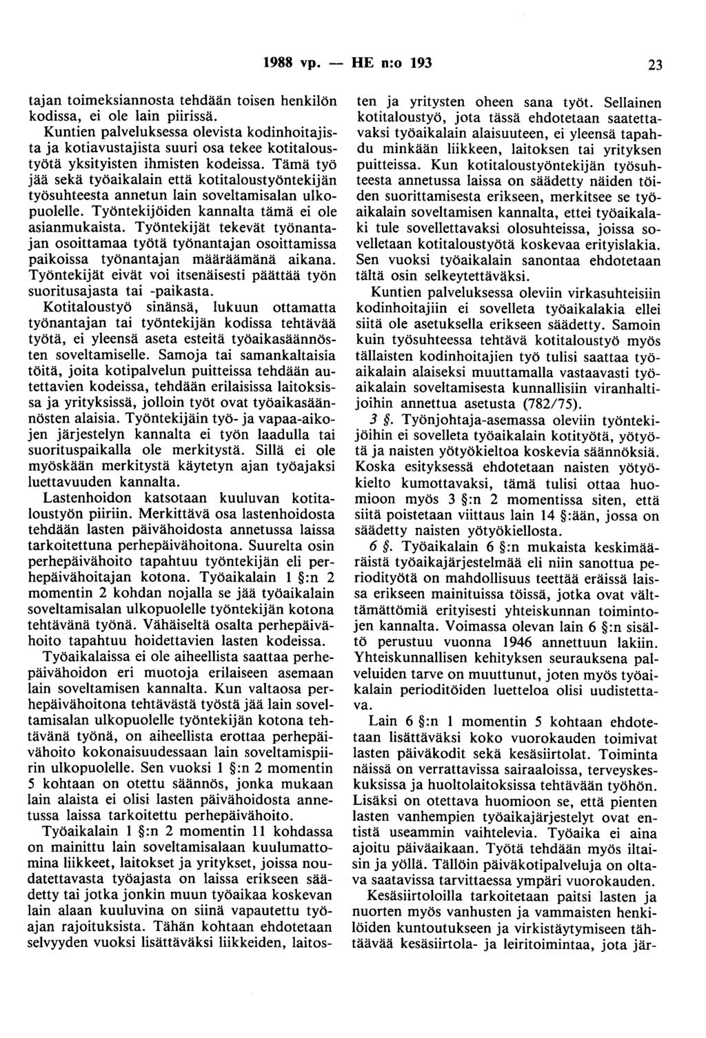 1988 vp. - HE n:o 193 23 tajan toimeksiannosta tehdään toisen henkilön kodissa, ei ole lain piirissä.