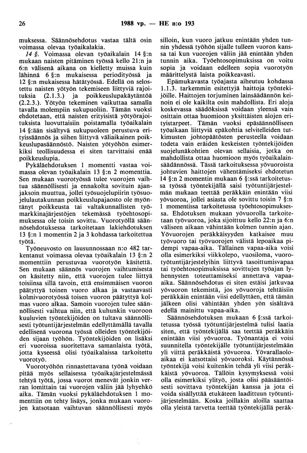 26 1988 vp. - HE n:o 193 muksessa. Säännösehdotus vastaa tältä osin voimassa olevaa työaikalakia. 14.