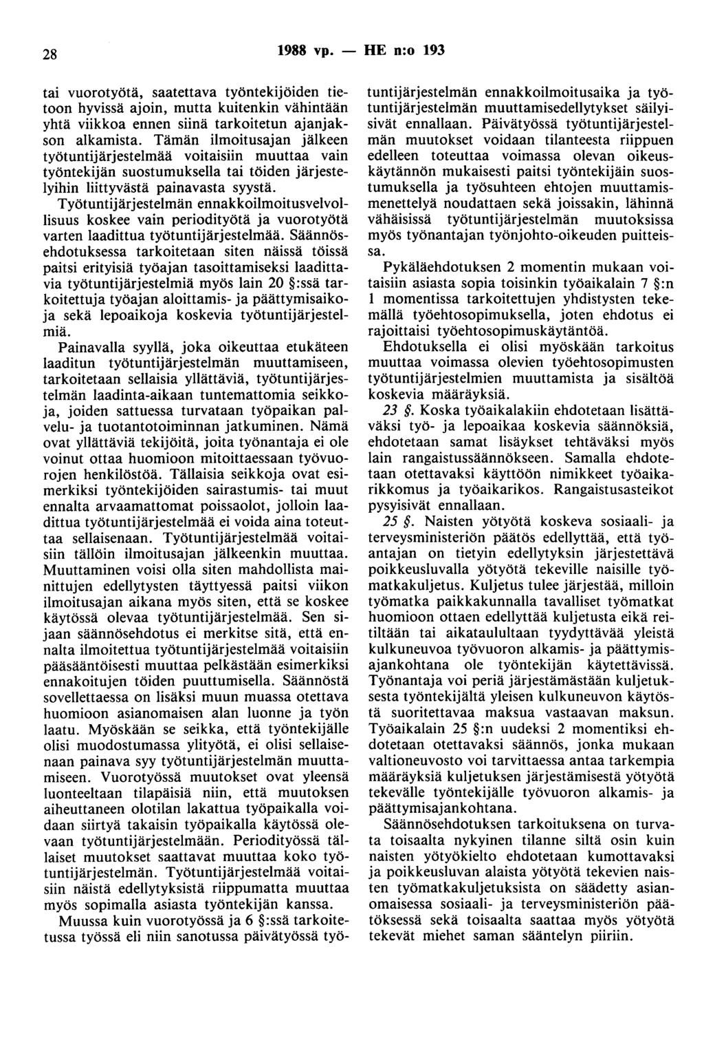 28 1988 vp. - HE n:o 193 tai vuorotyötä, saatettava työntekijöiden tietoon hyvissä ajoin, mutta kuitenkin vähintään yhtä viikkoa ennen siinä tarkoitetun ajanjakson alkamista.