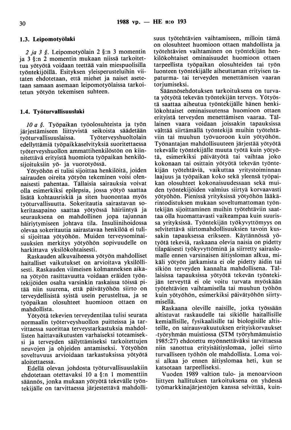 30 1988 vp. - HE n:o 193 1.3. Leipomotyölaki 2 ja 3. Leipomotyölain 2 :n 3 momentin ja 3 :n 2 momentin mukaan niissä tarkoitettua yötyötä voidaan teettää vain miespuolisilla työntekijöillä.