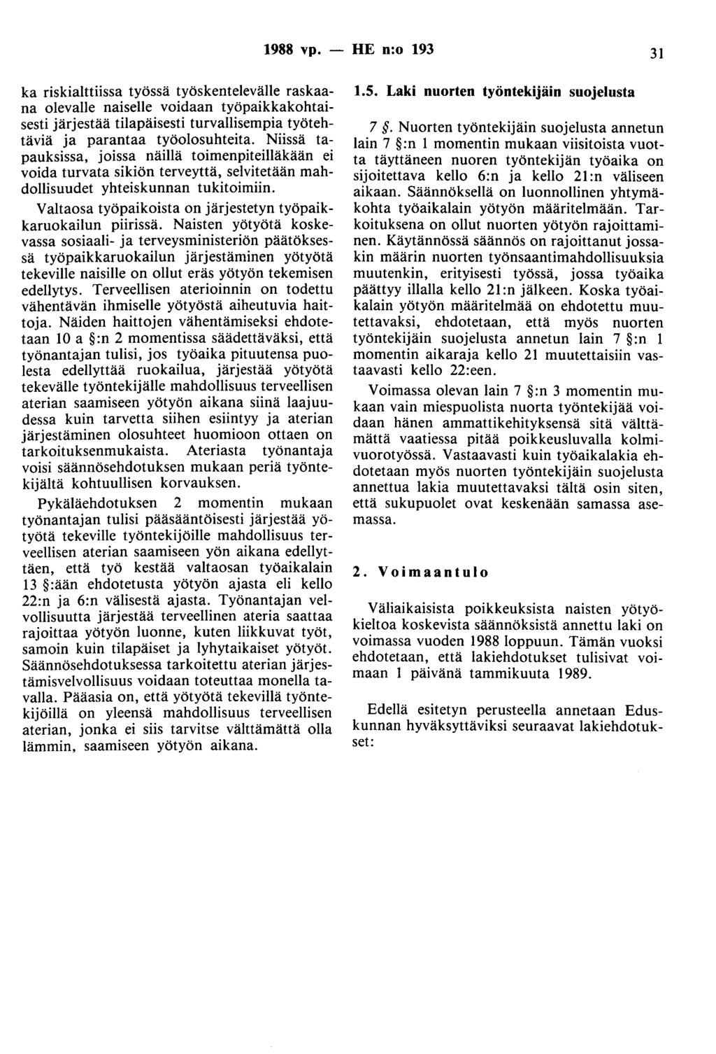 1988 vp. - HE n:o 193 31 ka riskialttiissa työssä työskentelevälle raskaana olevalle naiselle voidaan työpaikkakohtaisesti järjestää tilapäisesti turvallisempia työtehtäviä ja parantaa työolosuhteita.