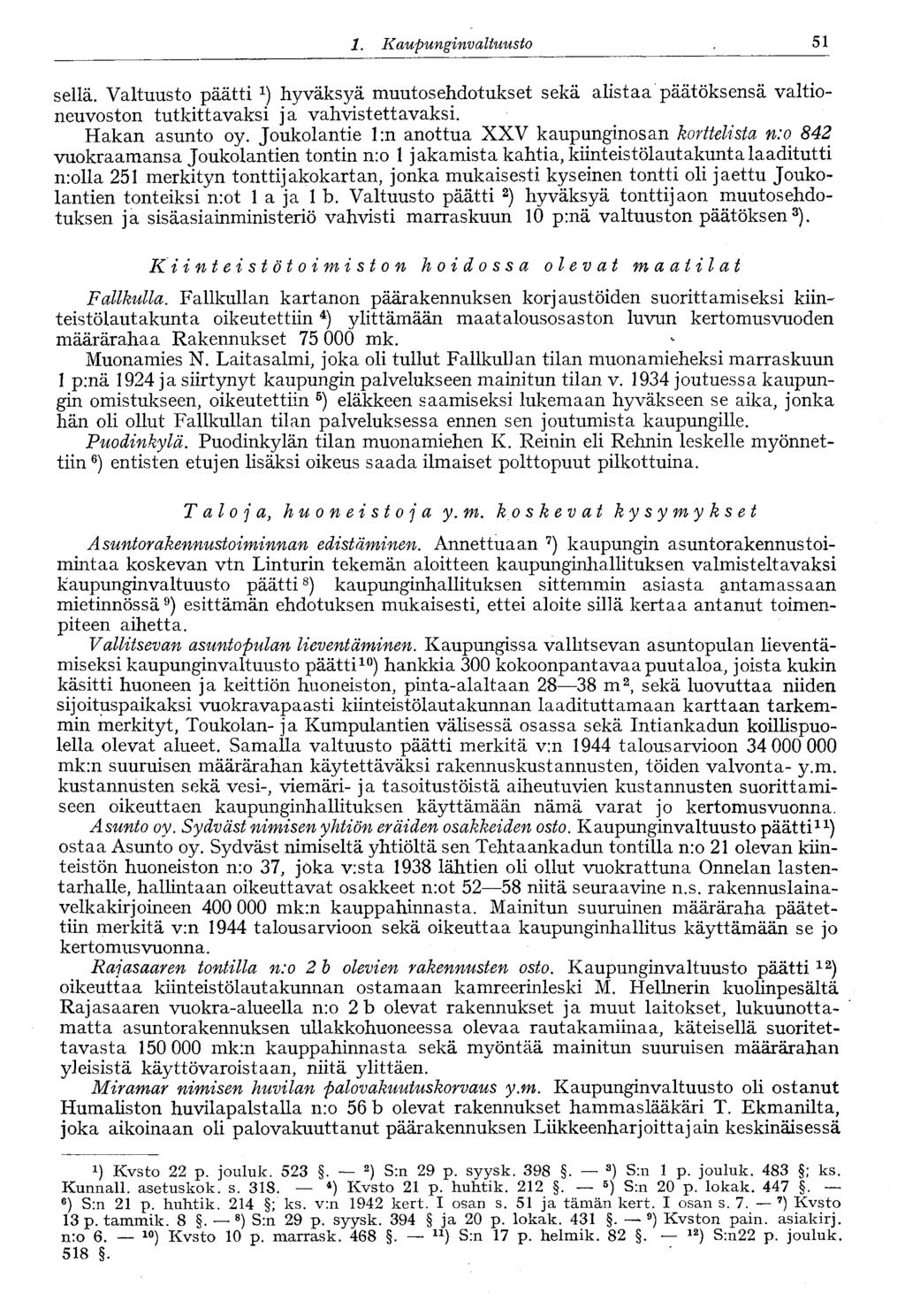 51 1. Kaupungin valtuusto sellä. Valtuusto päätti x ) hyväksyä muutosehdotukset sekä alistaa päätöksensä valtioneuvoston tutkittavaksi ja vahvistettavaksi. Hakan asunto oy.