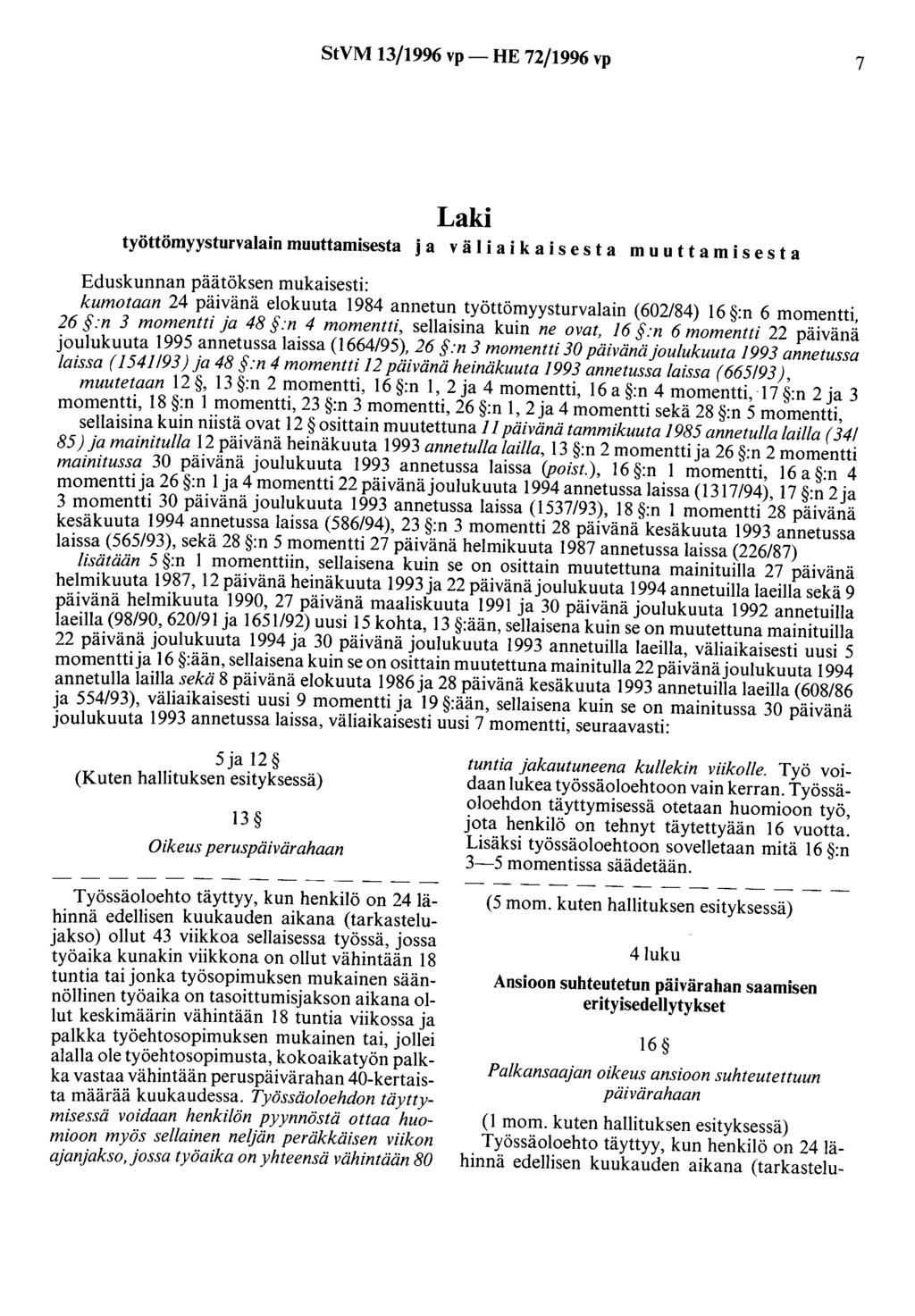 StVM 13/1996 vp- HE 72/1996 vp 7 Laki työttömyysturvalain muuttamisesta j a v ä 1 i a i k a i s e s t a m u u t t a m i s e s t a Eduskunnan päätöksen mukaisesti: kumotaan 24 päivänä elokuuta 1984