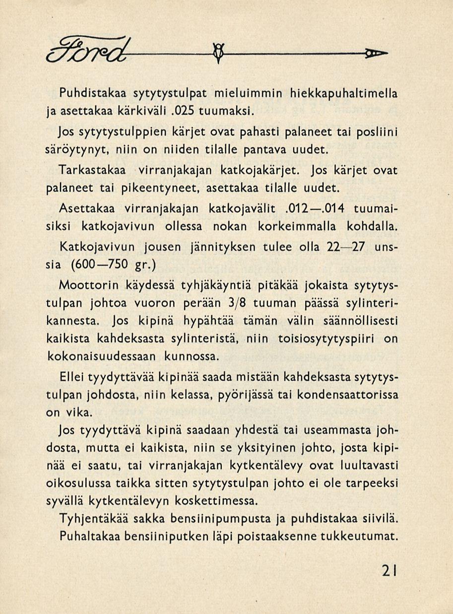 9 Puhdistakaa sytytystulpat mieluimmin hiekkapuhaltimella ja asettakaa kärkiväli.025 tuumaksi.