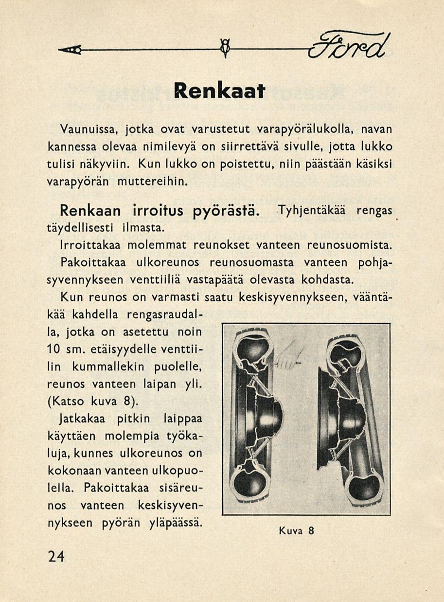 -a 9 o&fci Renkaat Vaunuissa, jotka ovat varustetut varapyörälukolla, navan kannessa olevaa nimilevyä on siirrettävä sivulle, jotta lukko tulisi näkyviin.