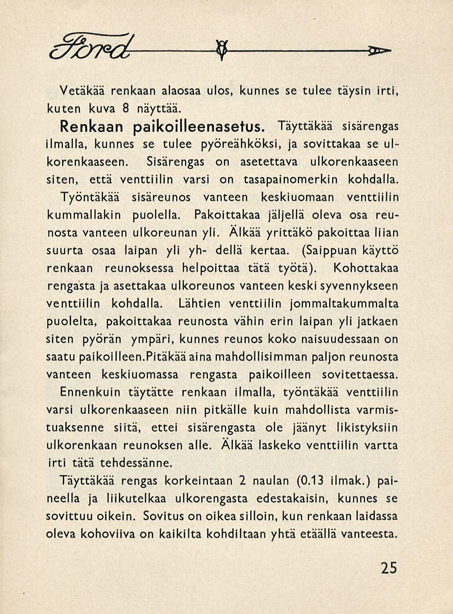 9 *"* Vetäkää renkaan alaosaa ulos, kunnes se tulee täysin irti, kuten kuva 8 näyttää. Renkaan paikoilleenasetus.