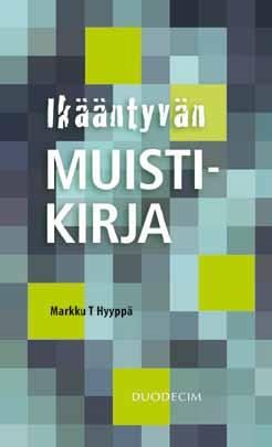 Yleiset tietokirjat Hinnat sisältävät alv 10 % Ikääntyvän muistikirja Markku T. Hyyppä Ikääntyvän muistin parantamiseksi tarjotaan erilaisia menetelmiä mm.