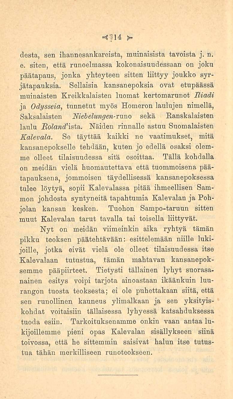 14 desta, sen ihannesankareista, muinaisista tavoista j. n. e. siten, että runoelmassa kokonaisuudessaan on joku päätapaus, jonka yhteyteen sitten liittyy joukko syrjätapauksia.