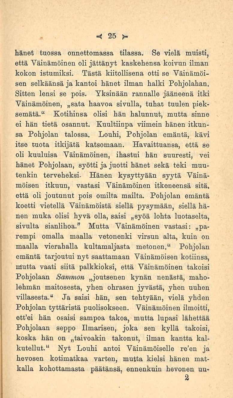 25 hänet tuossa onnettomassa tilassa. Se vielä muisti, että Väinämöinen oli jättänyt kaskehensa koivun ilman kokon istumiksi.