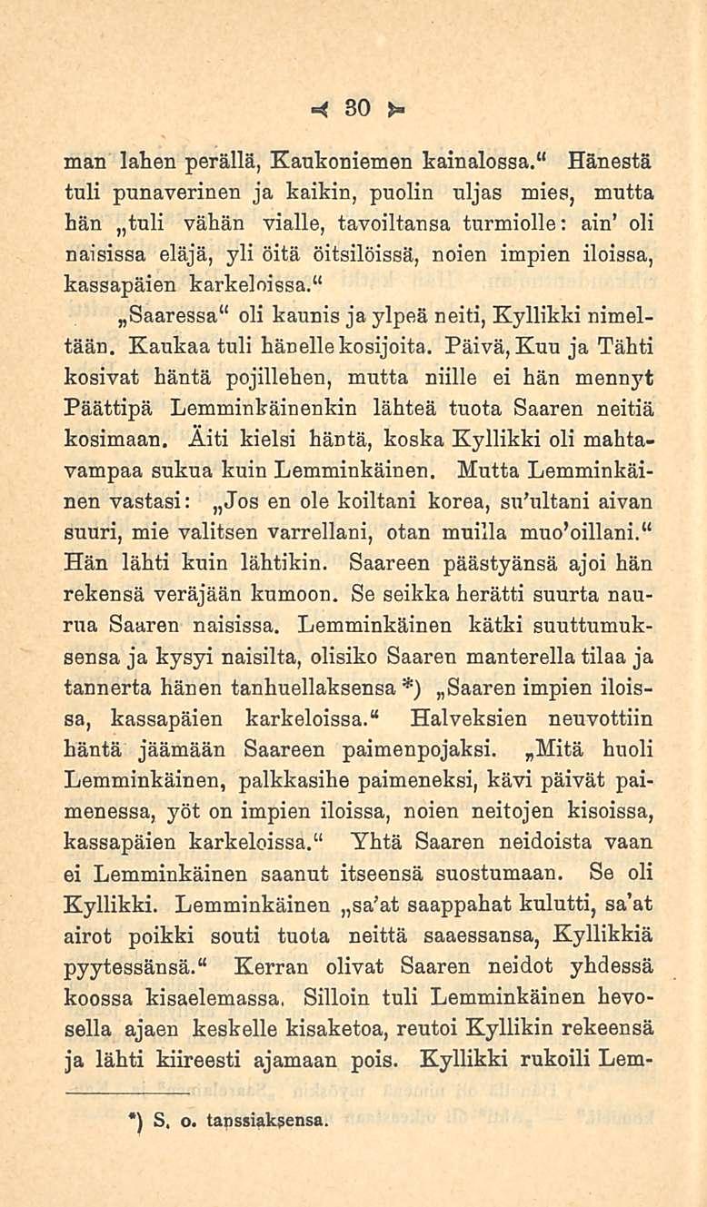 30 naan lahen perällä, Kaukoniemen kainalossa.