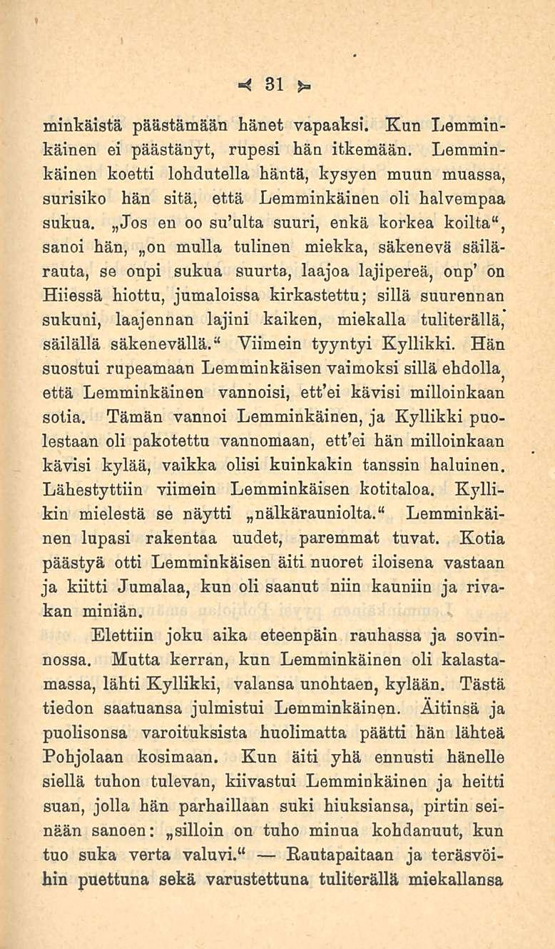 31 minkäistä päästämään hänet vapaaksi. Kun Lemminkäinen ei päästänyt, rupesi hän itkemään.