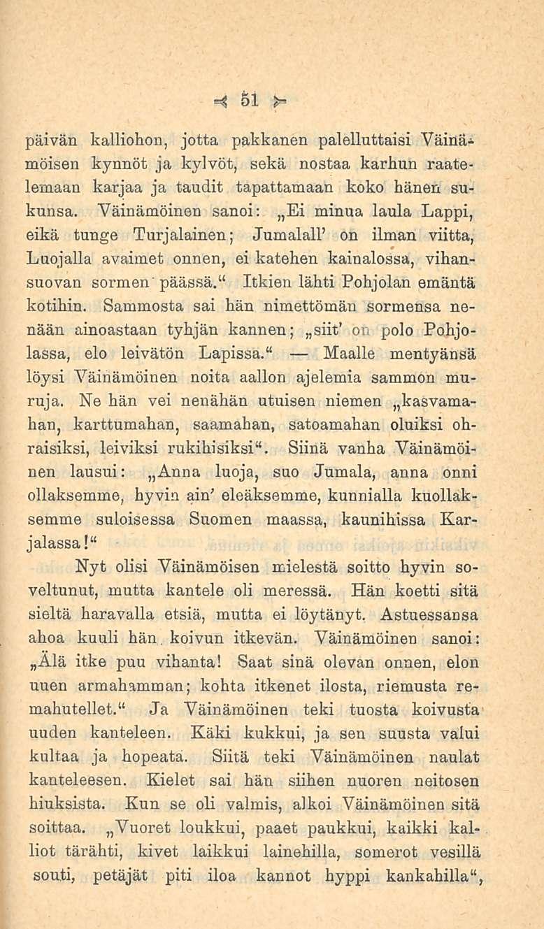 . Siinä 51 päivän kalliohon, jotta pakkanen palelluttaisi moisen kynnöt ja kylvöt, sekä nostaa karhun raatelemaan karjaa ja taudit tapattamaan koko hänen sukunsa.