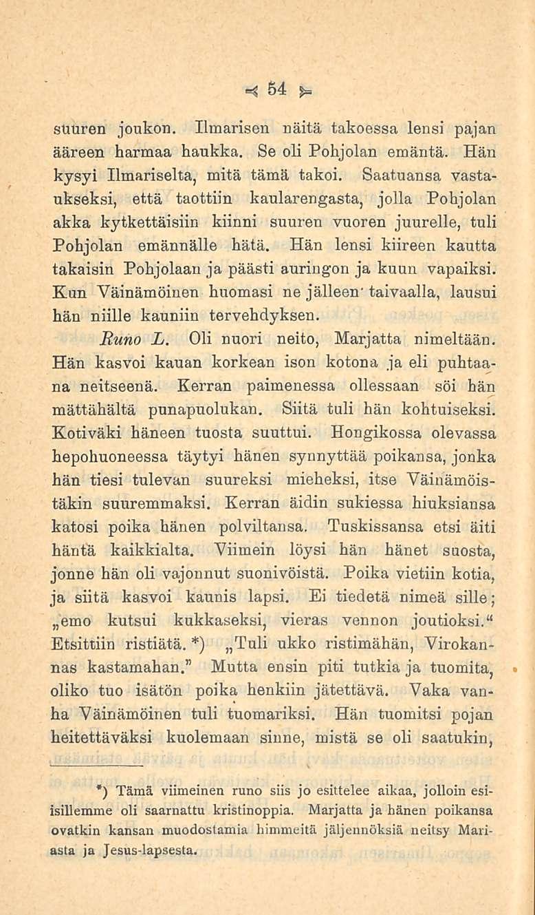 54 suuren joukon. Ilmarisen näitä takoessa lensi pajan ääreen harmaa haukka. Se oli Pohjolan emäntä. Hän kysyi Ilmariselta, mitä tämä takoi.