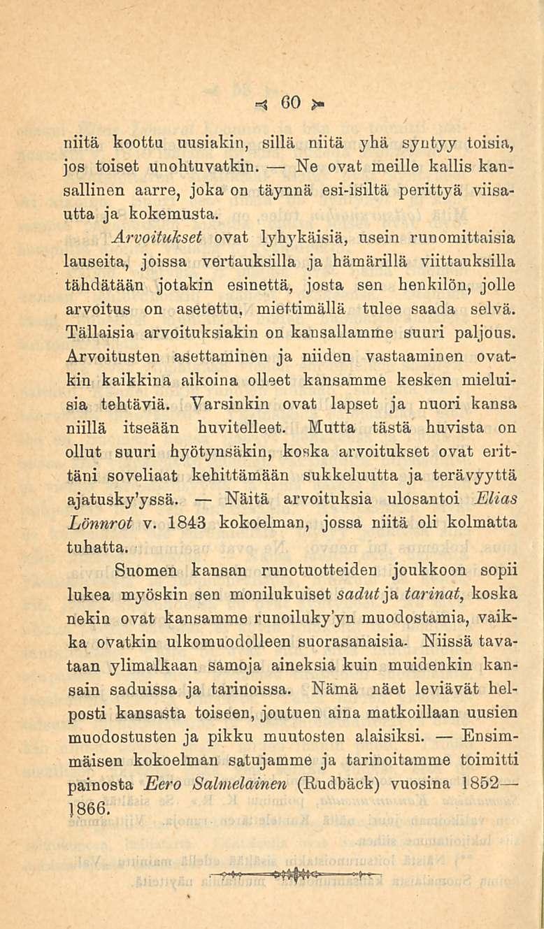 Ne 60 - niitä koottu uusiakin, sillä niitä yhä syntyy toisia, jos toiset unohtuvatkin. ovat meille kallis kansallinen aarre, joka on täynnä esi-isiltä perittyä viisautta ja kokemusta.