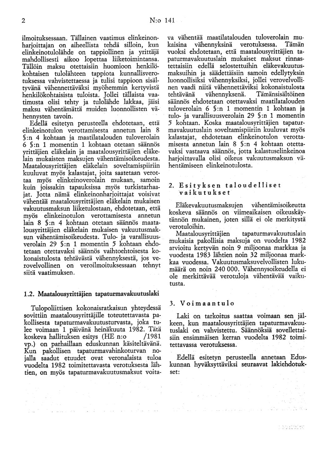 2 N:o 141 ilmoituksessaan. Tällainen vaatimus elinkeinonharjoittajan on aiheellista tehdä silloin, kun elinkeinotulolähde on tappiollinen ja yrittäjä mahdollisesti aikoo lopettaa liiketoimintansa.