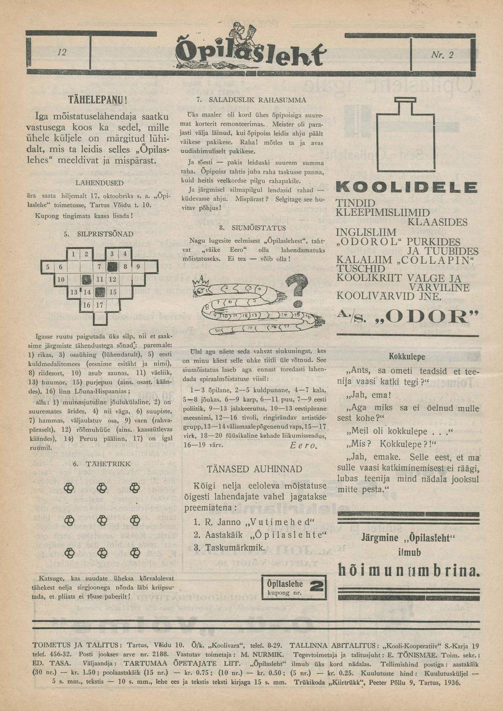 Jehf Nr. 2 I TÄHELEPANU! Iga mõistatuselahendaja saatku vastusega koos kä sedel, mille ühele küljele õn märgitud lühidalt, mis ta leidis selles Opilaslehes meeldivat ja mispärast.