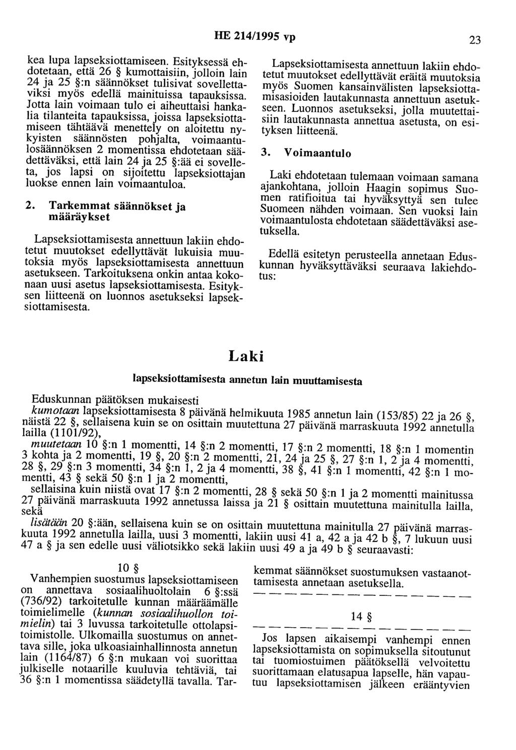 HE 214/1995 vp 23 kea lupa lapseksiottamiseen. Esityksessä ehdotetaan, että 26 kumottaisiin, jolloin lain 24 ja 25 :n säännökset tulisivat sovellettaviksi myös edellä mainituissa tapauksissa.