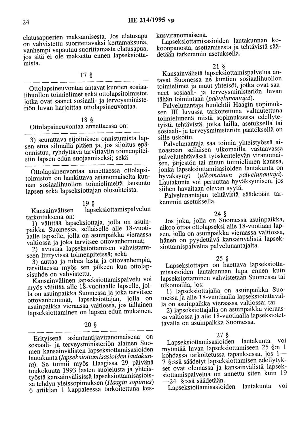 24 HE 214/1995 vp elatusapuerien maksamisesta. Jos elatusapu on vahvistettu suoritettavaksi kertamaksuna, vanhempi vapautuu suorittamasta elatusapua, jos sitä ei ole maksettu ennen lapseksiottamista.