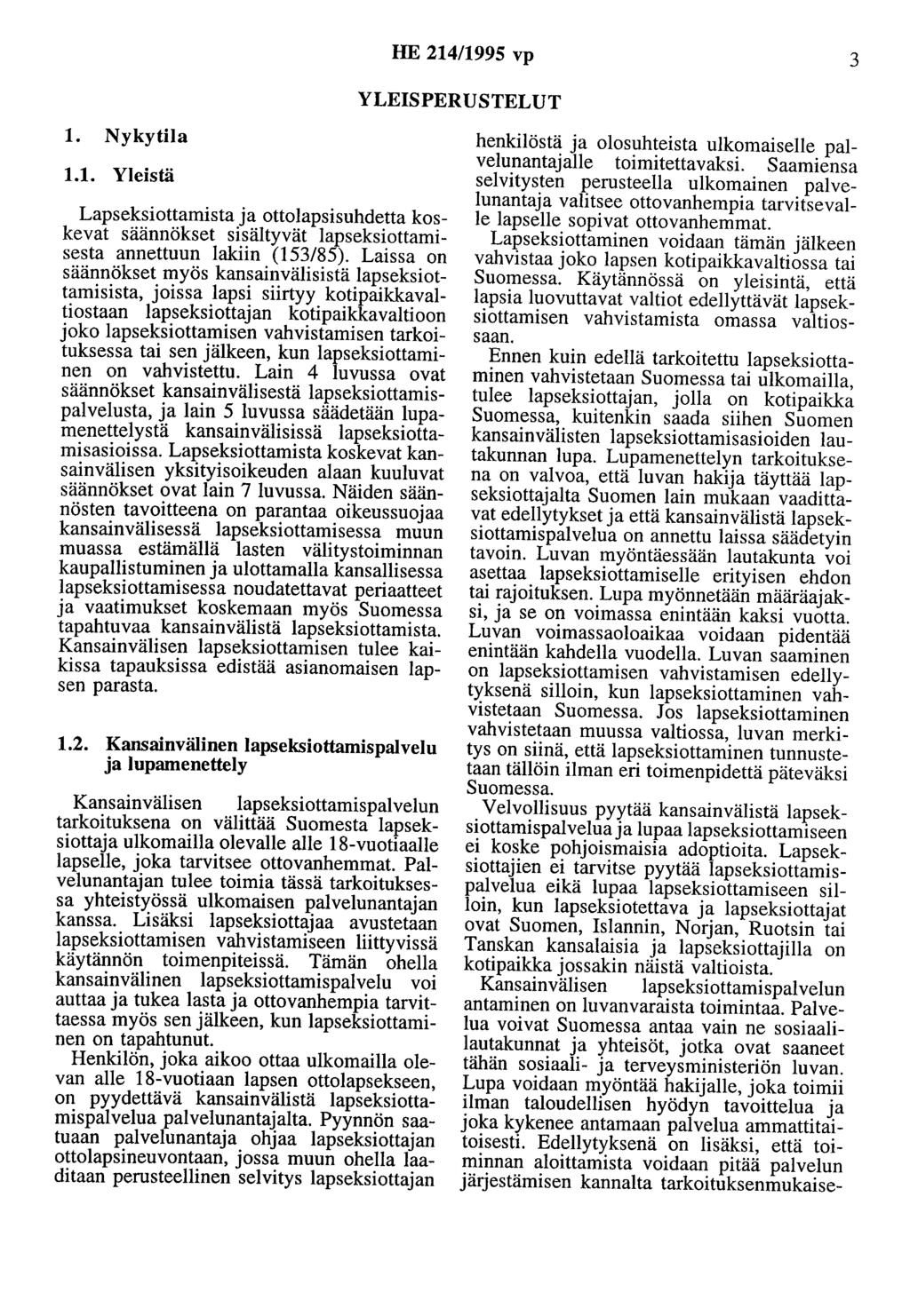 HE 214/1995 vp 3 YLEISPERUSTELUT 1. Nykytila 1.1. Yleistä Lapseksiottamista ja ottolapsisuhdetta koskevat säännökset sisältyvät lapseksiottamisesta annettuun lakiin (153/85).