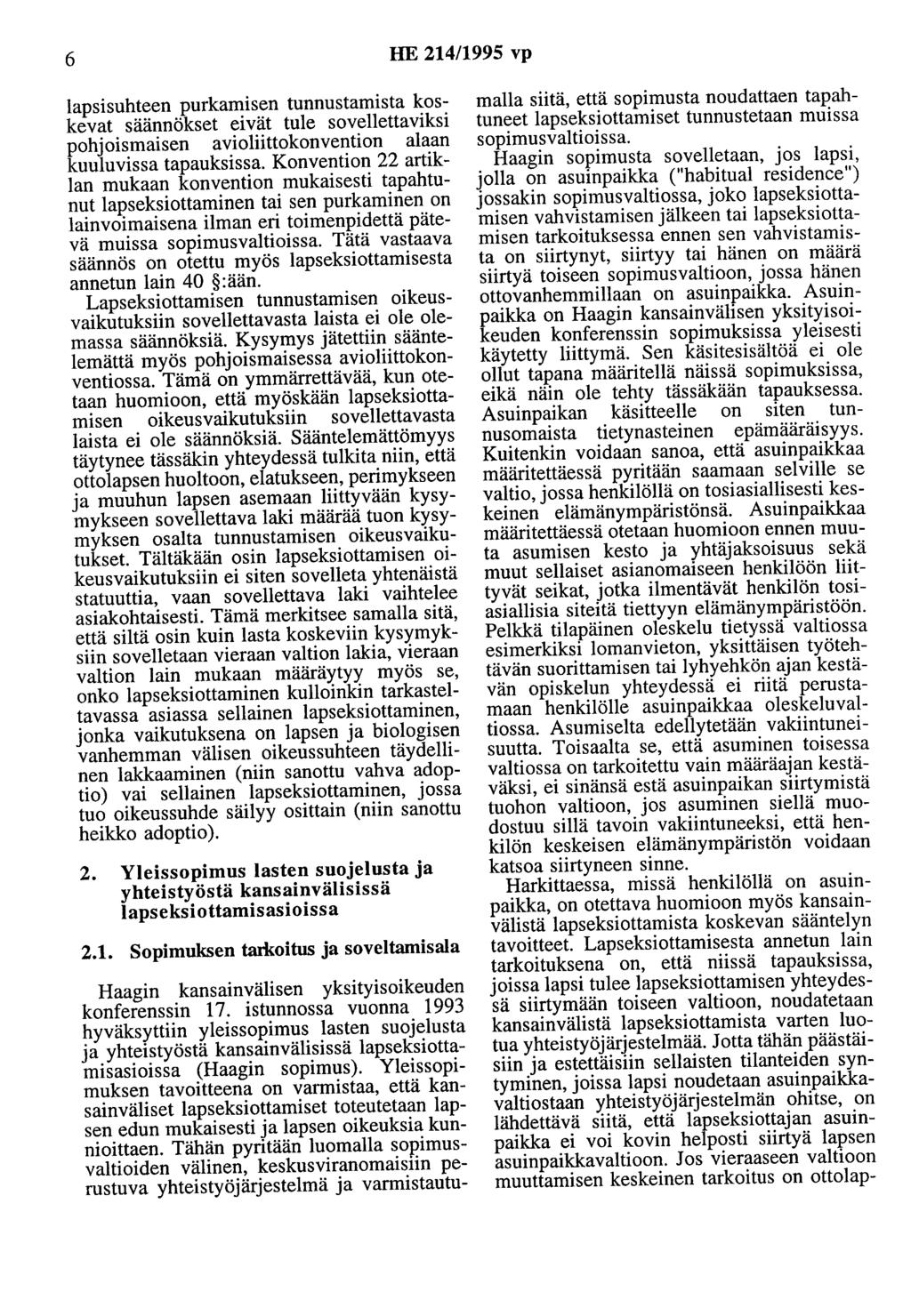 6 HE 214/1995 vp lapsisuhteen purkamisen tunnustamista koskevat säännökset eivät tule sovellettaviksi pohjoismaisen avioliittokonvention alaan kuuluvissa tapauksissa.