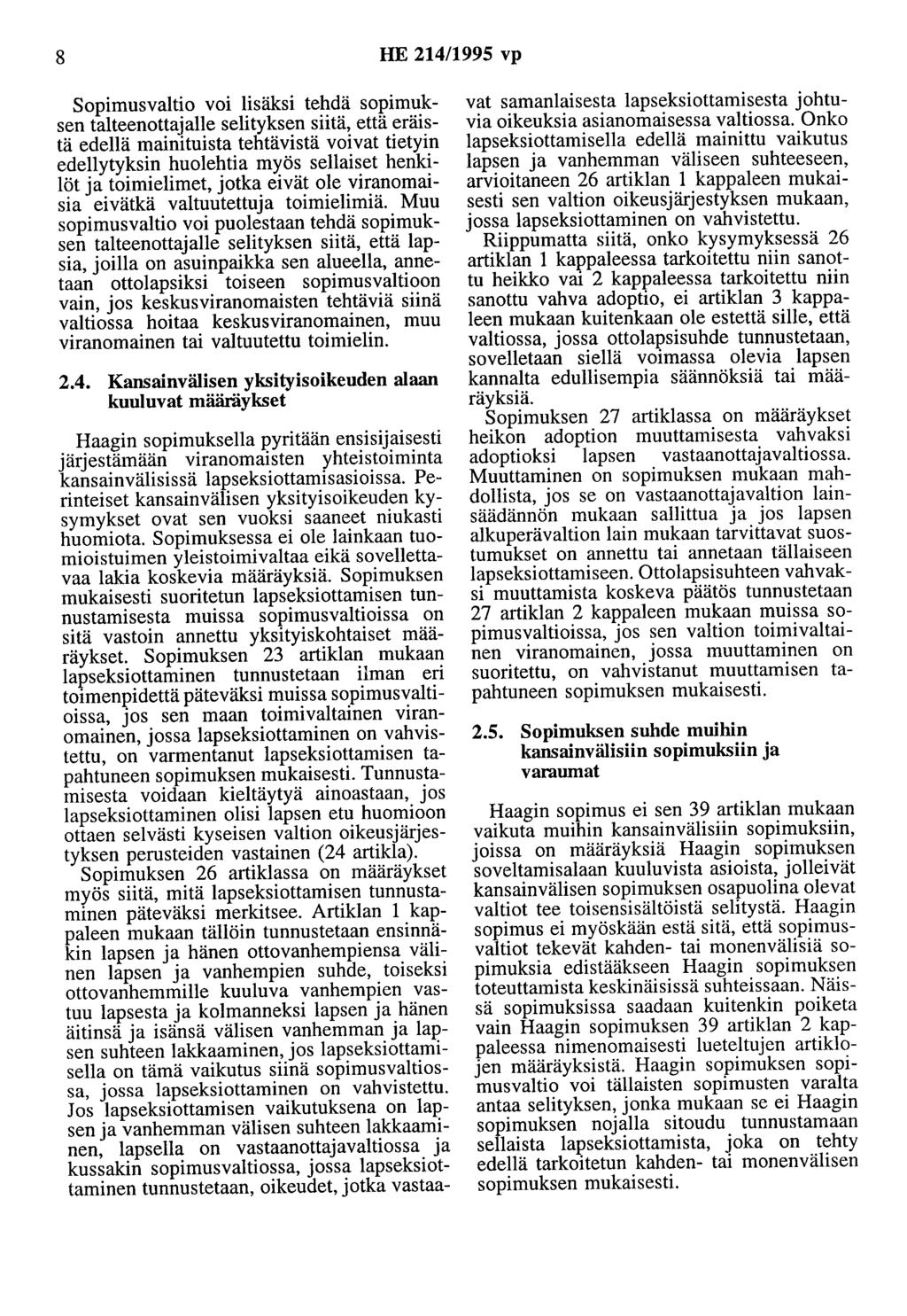 8 HE 214/1995 vp Sopimusvaltio voi lisäksi tehdä sopimuksen talteenottajalle selityksen siitä, että eräistä edellä mainituista tehtävistä voivat tietyin edellytyksin huolehtia myös sellaiset henkilöt