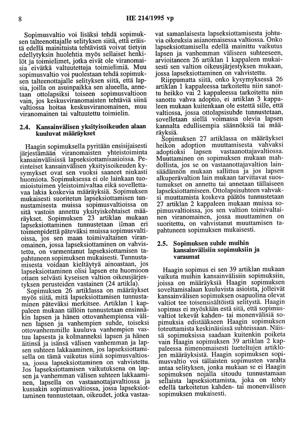 8 HE 214/1995 vp Sopimusvaltio voi lisäksi tehdä sopimuksen talteenottajalle selityksen siitä, että eräistä edellä mainituista tehtävistä voivat tietyin edellytyksin huolehtia myös sellaiset henkilöt