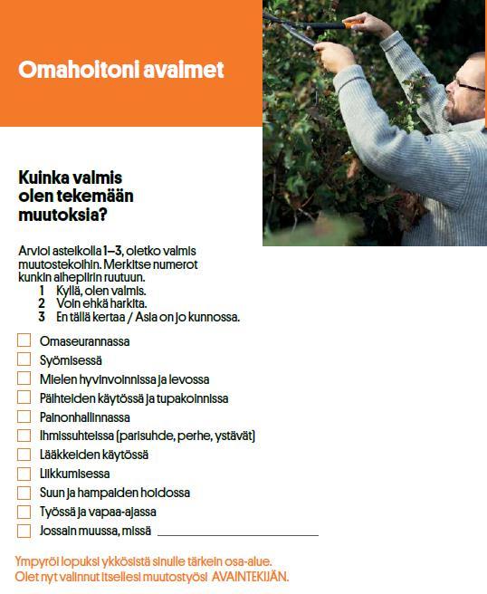 Omahoitoni avaimet Pohdi vielä muutostarpeitasi. Kuinka valmis olet tekemään muutoksia? Arvioi kohta kohdalta valmiutesi asteikolla 1-3.