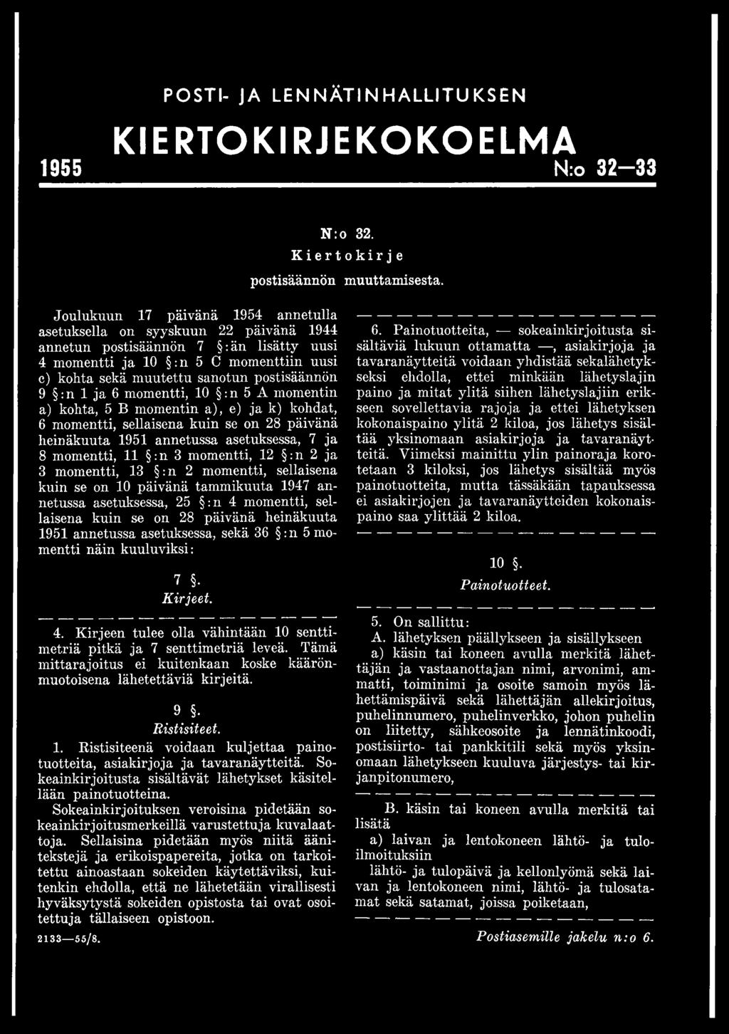 sekä 36 : n 5 momentti näin kuuluviksi: 7 Kirjeet. N :o 32. Kiertokirje postisäännön muuttamisesta. 4. Kirjeen tulee olla vähintään 10 senttimetriä pitkä ja 7 senttimetriä leveä.