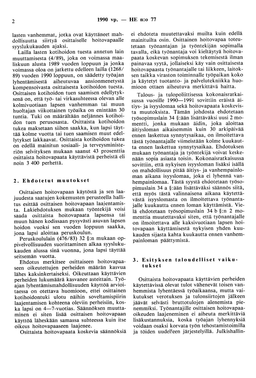 2 1990 vp. - HE n:o 77 lasten vanhemmat, jotka ovat käyttäneet mahdollisuutta siirtyä osittaiselle hoitovapaalle syyslukukauden ajaksi.